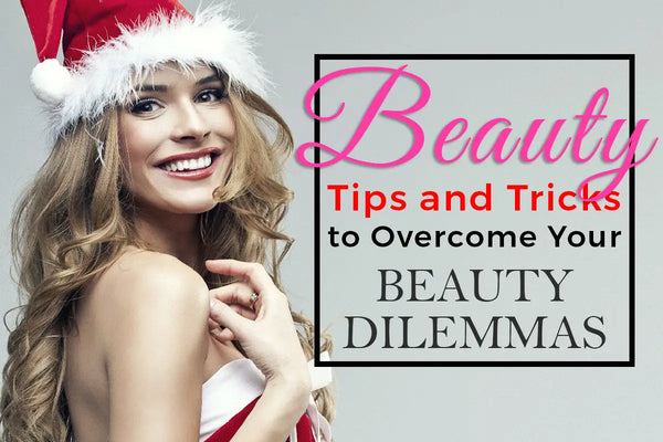 BEAUTY TIPS AND TRICKS: LOOK YOUR BEST IN TIME FOR CHRISTMAS