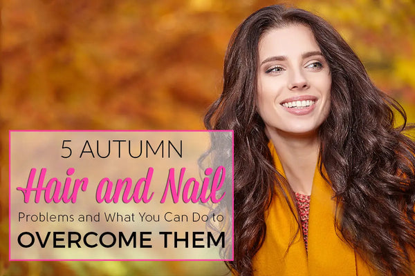 Solving Common Hair And Nail Problems During Autumn