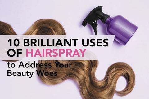 10 Unconventional Uses Of Hairspray For Your Beauty