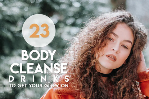 Body Cleanse Drinks: 23 Life-Changing Beauty Concoctions